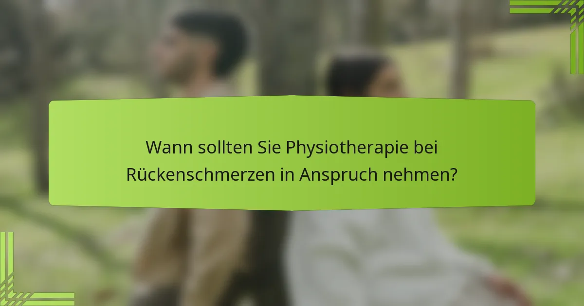 Wann sollten Sie Physiotherapie bei Rückenschmerzen in Anspruch nehmen?