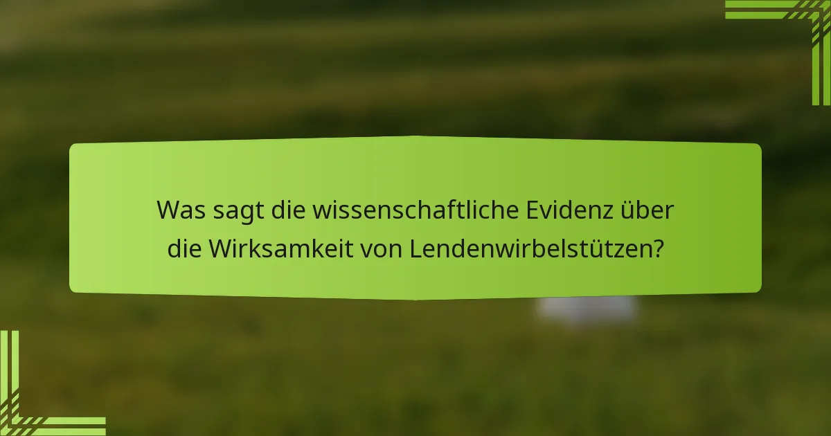 Was sagt die wissenschaftliche Evidenz über die Wirksamkeit von Lendenwirbelstützen?