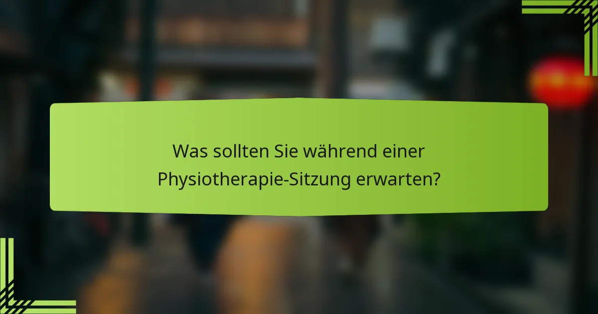 Was sollten Sie während einer Physiotherapie-Sitzung erwarten?