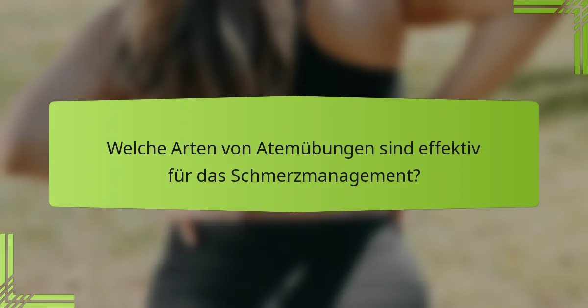 Welche Arten von Atemübungen sind effektiv für das Schmerzmanagement?