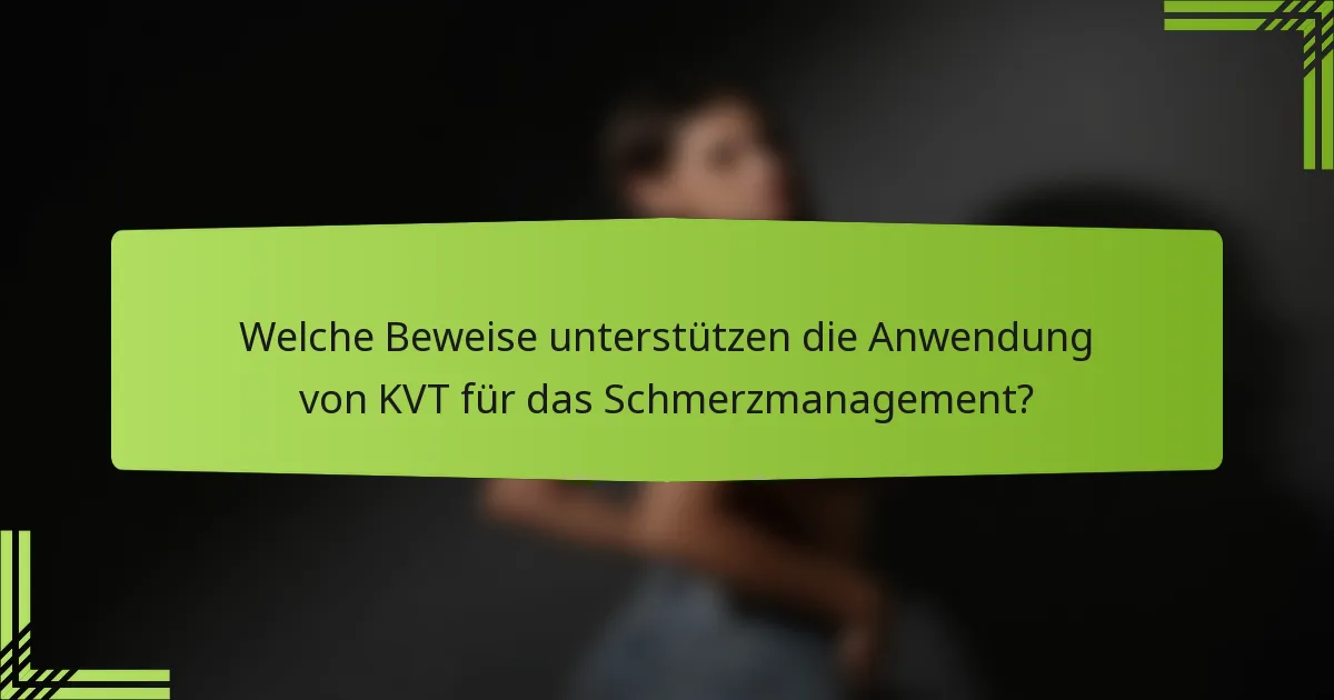 Welche Beweise unterstützen die Anwendung von KVT für das Schmerzmanagement?