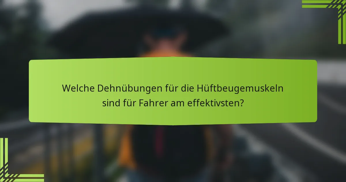 Welche Dehnübungen für die Hüftbeugemuskeln sind für Fahrer am effektivsten?