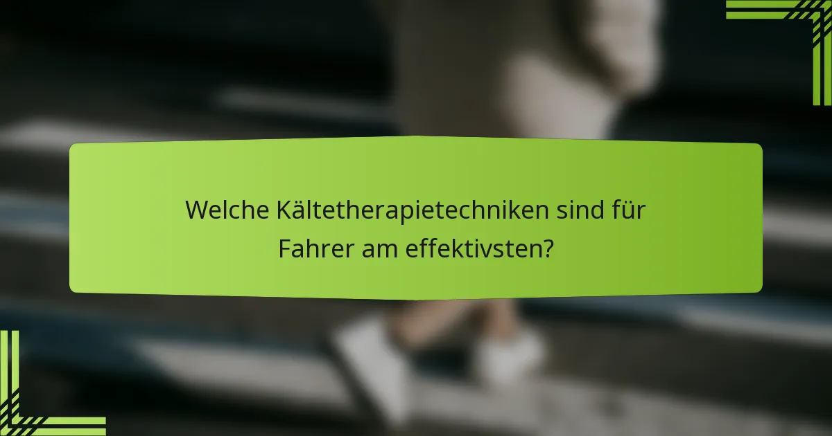 Welche Kältetherapietechniken sind für Fahrer am effektivsten?