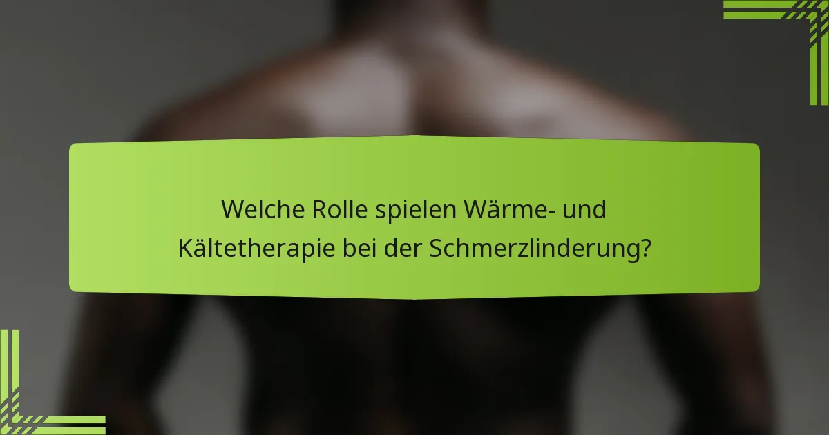 Welche Rolle spielen Wärme- und Kältetherapie bei der Schmerzlinderung?
