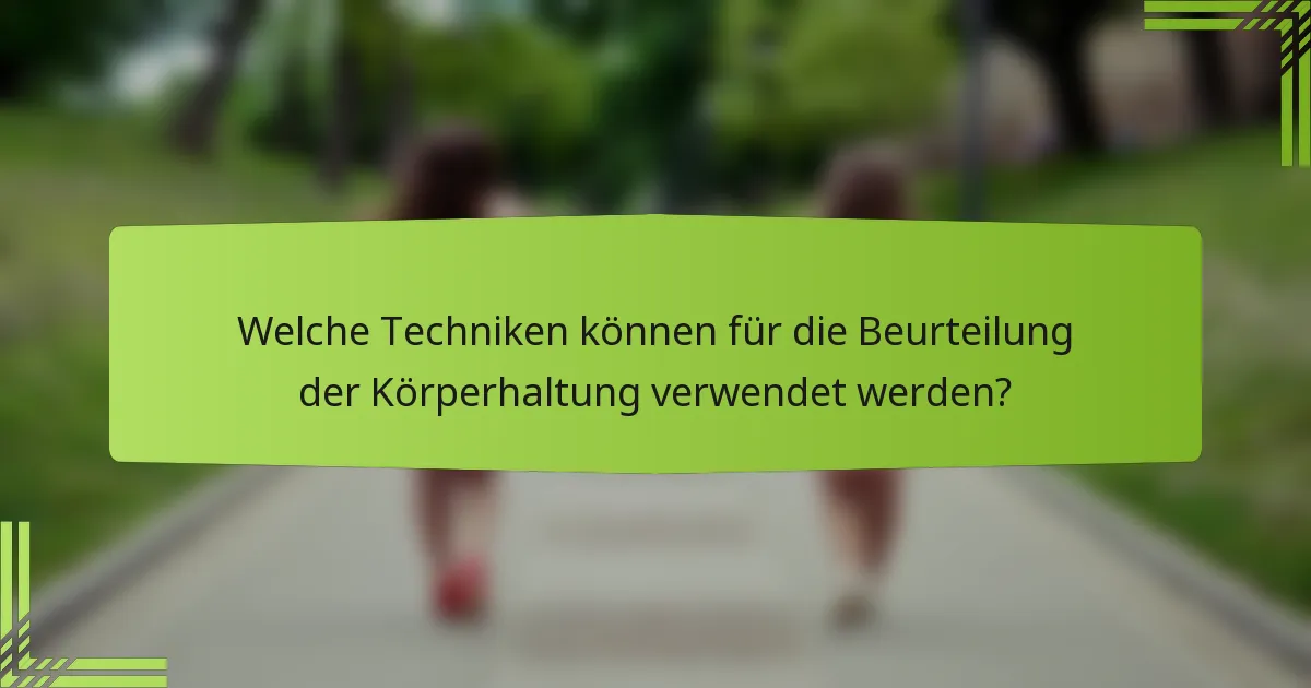 Welche Techniken können für die Beurteilung der Körperhaltung verwendet werden?