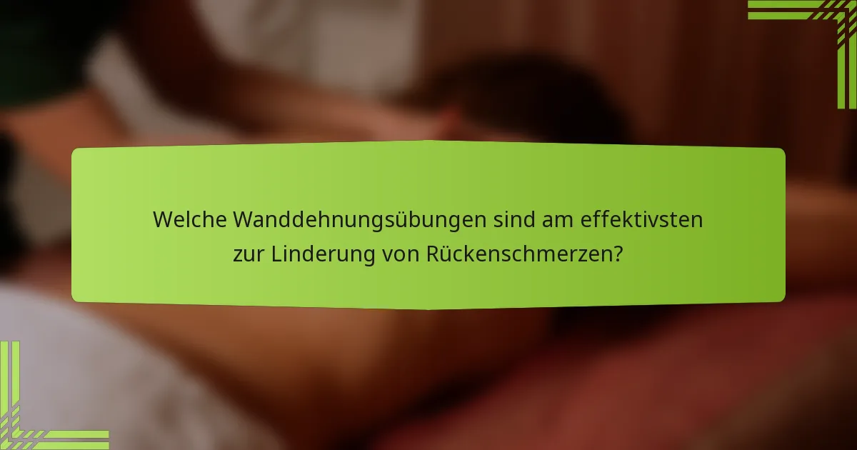 Welche Wanddehnungsübungen sind am effektivsten zur Linderung von Rückenschmerzen?