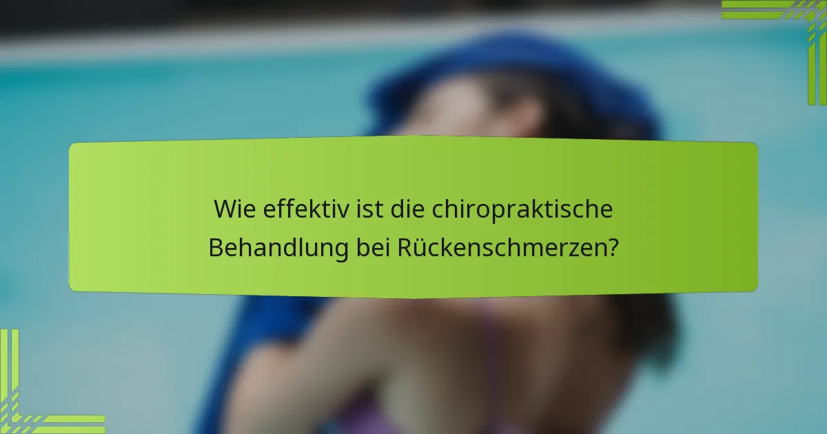 Wie effektiv ist die chiropraktische Behandlung bei Rückenschmerzen?