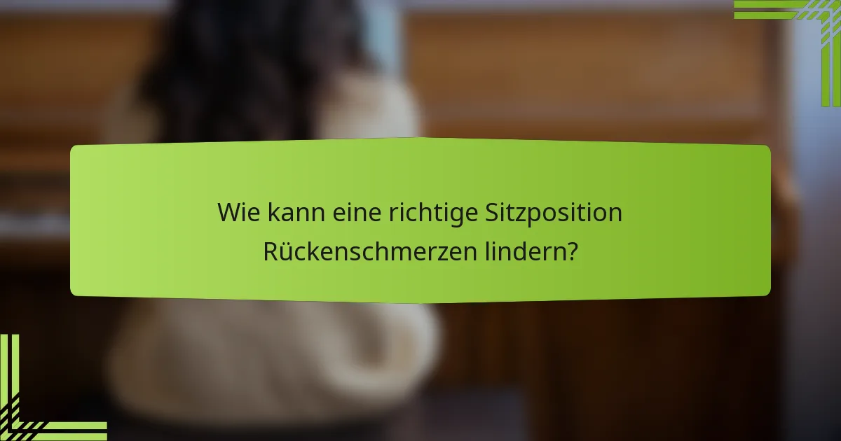 Wie kann eine richtige Sitzposition Rückenschmerzen lindern?