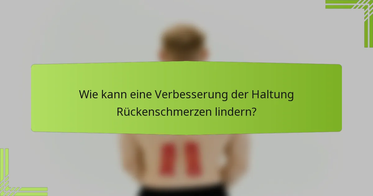 Wie kann eine Verbesserung der Haltung Rückenschmerzen lindern?