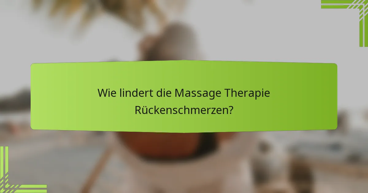 Wie lindert die Massage Therapie Rückenschmerzen?